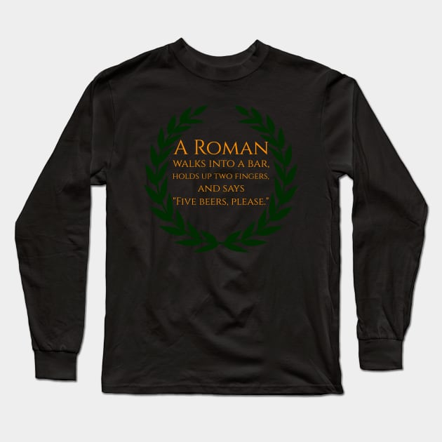 A Roman walks into a bar Long Sleeve T-Shirt by Styr Designs